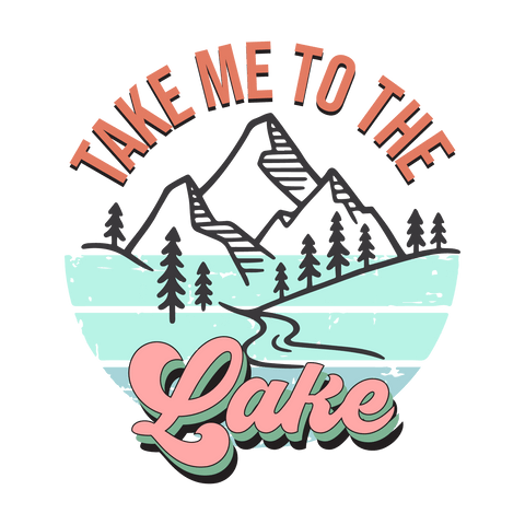 dBoldTees DTF Transfer DTF TRANSFER - 3906 Take Me To The Lake