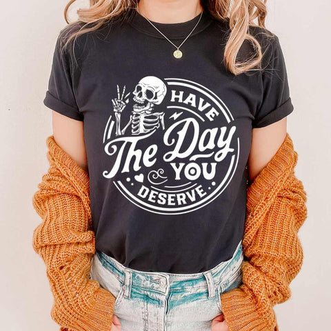 dBoldTees DTF Transfer DTF TRANSFER - Have The Day You Deserve 7954