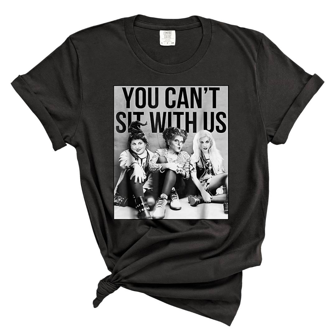 DTF TRANSFER - You Can't Sit With Us Sanderson Sisters 7075 – dBoldTees ...