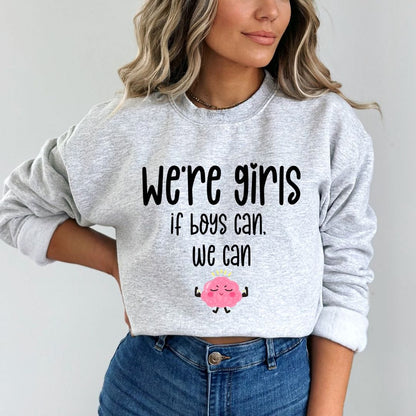 Gildan 18000 ash T-Shirt We're Girls - If Boys Can, We Can Crewneck Sweatshirt - Ash Grey