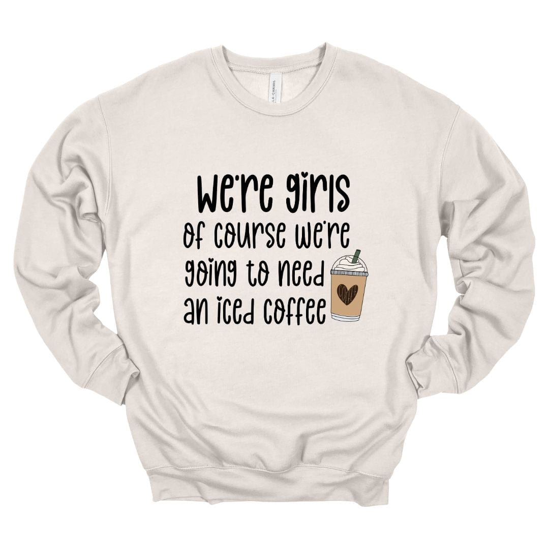 3945 Heather Dust T-Shirt We're Girls - We're Going To Need An Iced Coffee Crewneck Sweatshirt - Heather Dust
