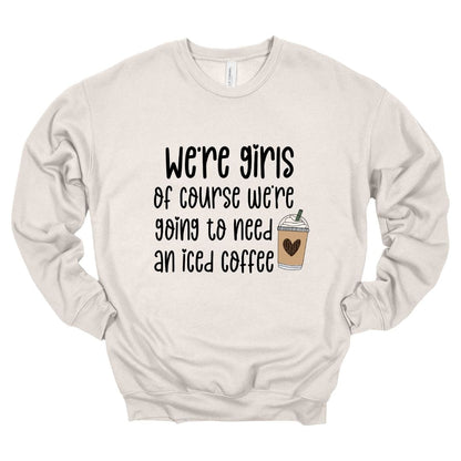 3945 Heather Dust T-Shirt We're Girls - We're Going To Need An Iced Coffee Crewneck Sweatshirt - Heather Dust