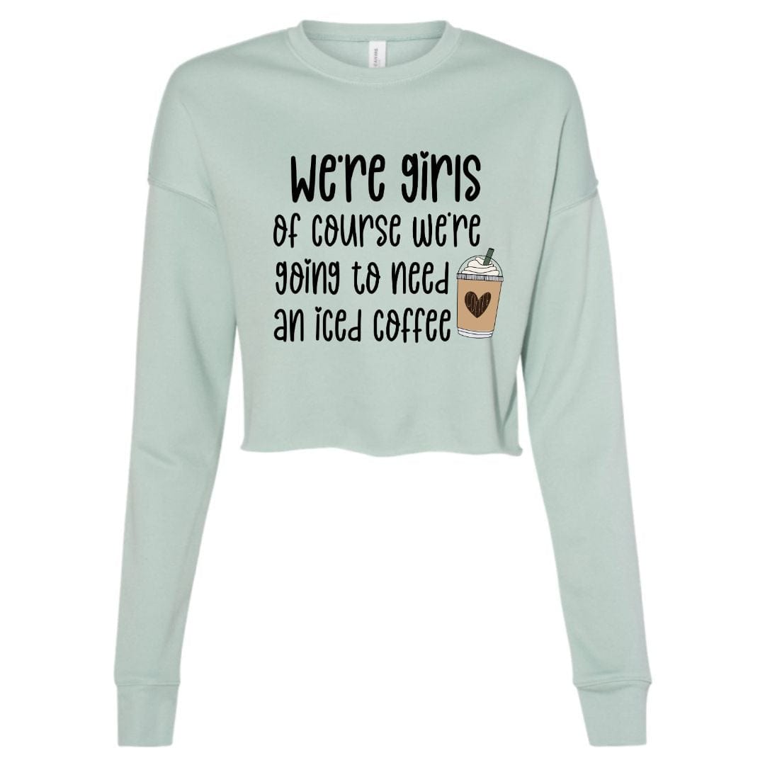 7503 Bella Canvas T-Shirt We're Girls - We're Going To Need An Iced Coffee Cropped Crewneck Sweatshirt - Dusty Blue